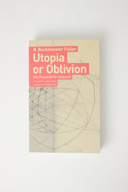 Utopia or Oblivion by R. Buckminster Fuller