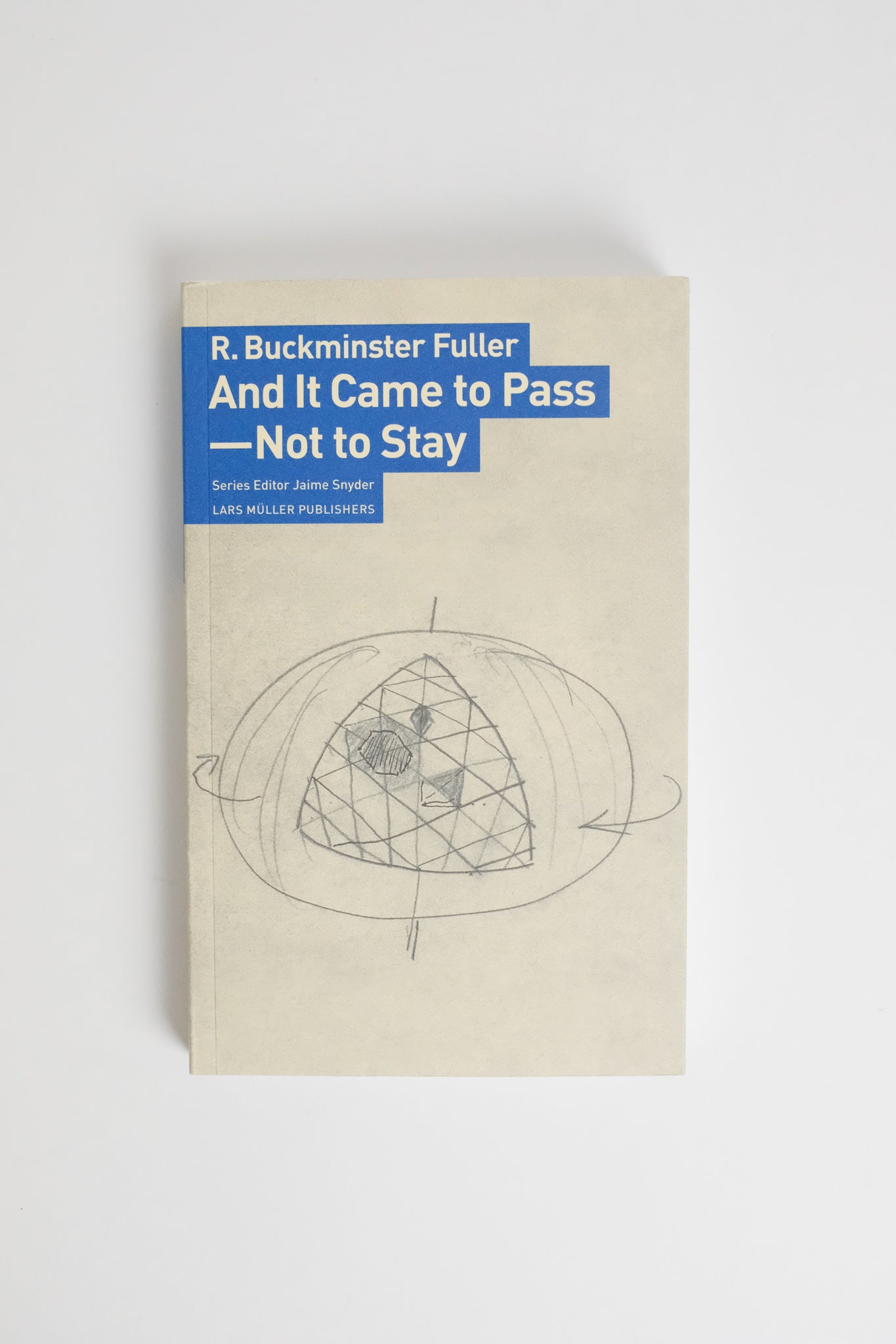 And It Came To Pass - Not To Stay: R. Buckminster Fuller