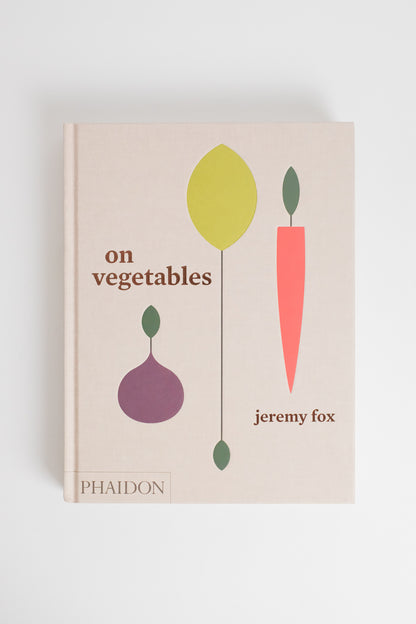 On Vegetables: Modern Recipes for the Home Kitchen Jeremy Fox